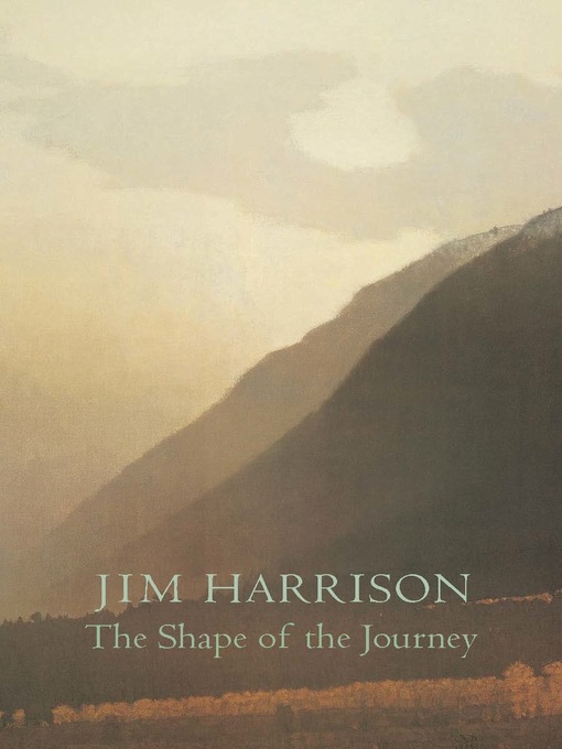 Title details for The Shape of the Journey by Jim Harrison - Available